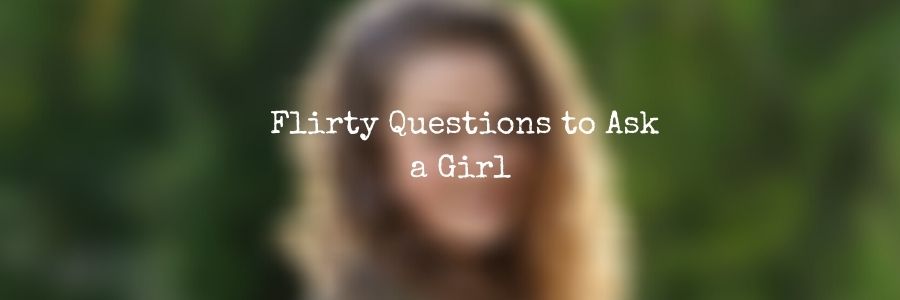 Flirty Questions to Ask a Lady You Just met