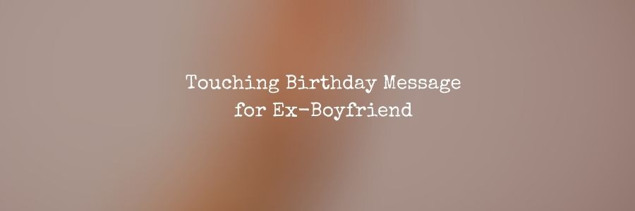 Touching Birthday Message for Ex-Boyfriend