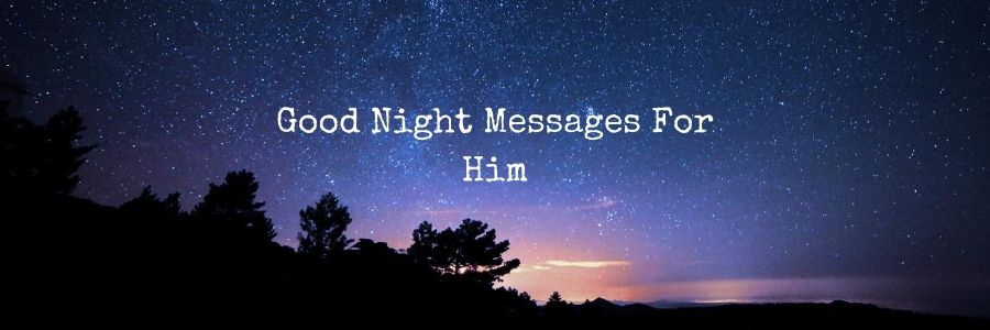 Heartfelt Good Night Messages For Him