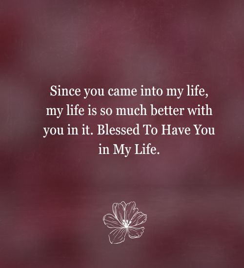 Blessed To Have You in My Life Messages