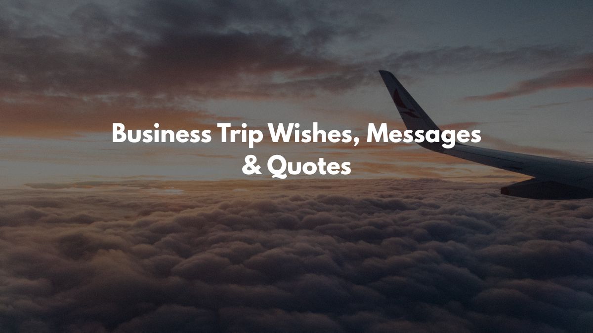 Business Trip Wishes, Messages & Quotes