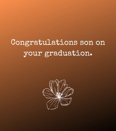 Congratulations son on your graduation.