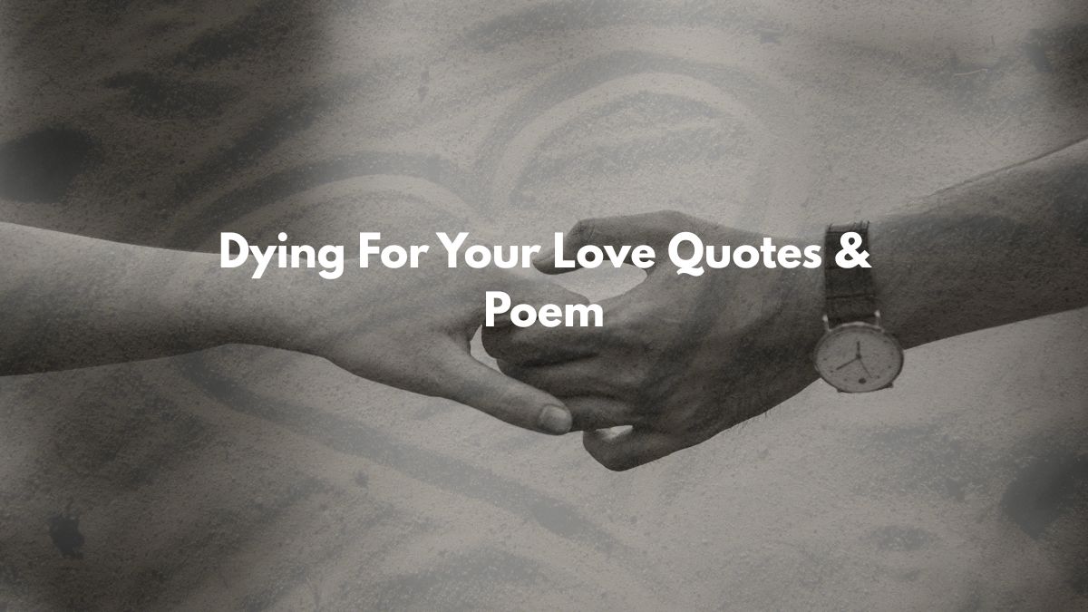 Dying For Your Love Quotes & Poem