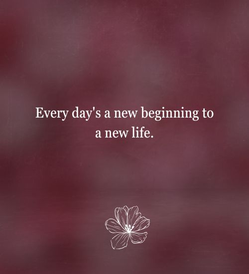 Every Day is a New Beginning Quotes