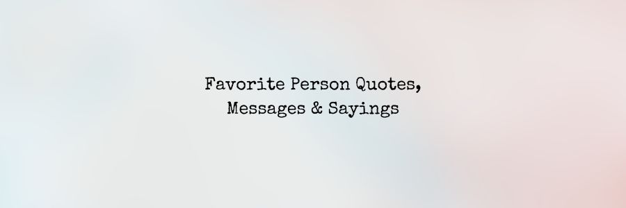 Favorite-Person-Quotes-Messages-Sayings