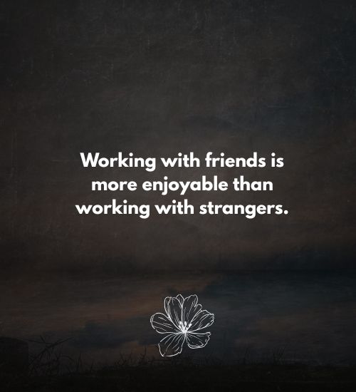 Friendship in work quotes