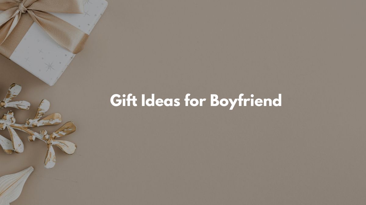 Gift Ideas for Boyfriend or Him