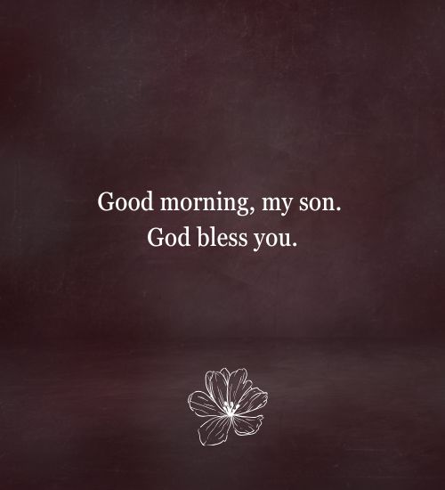 Good morning to my son