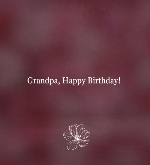 Grandpa, Happy Birthday! Grandpa, Happy Birthday!