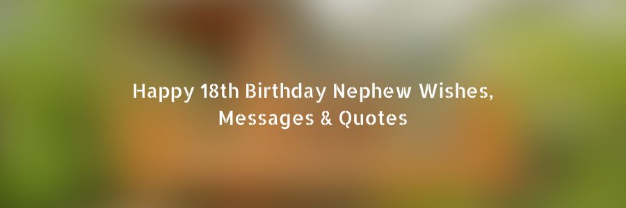 Happy-18th-Birthday-Nephew-Wishes-Messages-Quotes