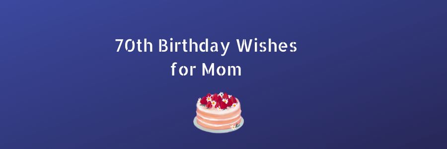Happy 70th Birthday Messages for Mother