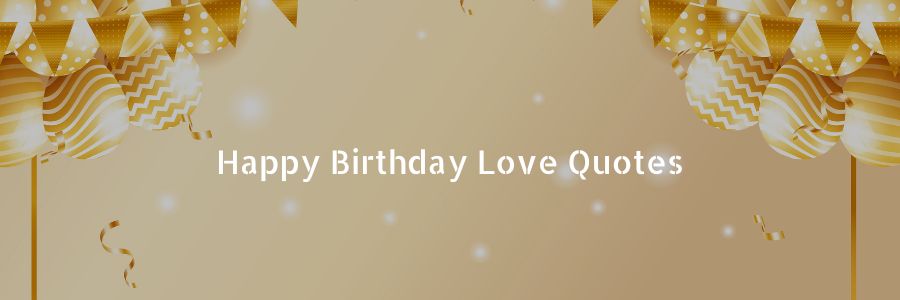 Happy Birthday Love Quotes