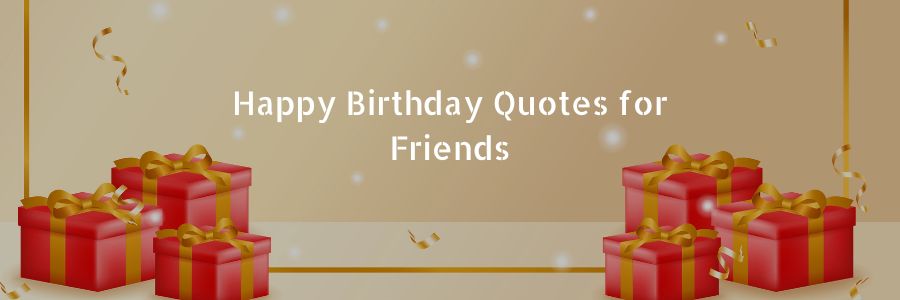 Happy Birthday Quotes for Friends