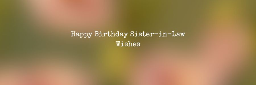 Happy Birthday Sister-in-Law Wishes