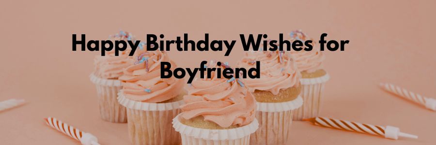 Happy Birthday Wishes for Boyfriend