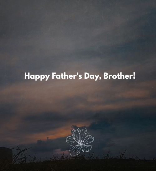 Happy Father's Day Brother