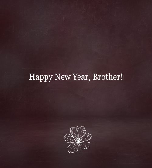Happy New Year Brother Happy New Year Brother