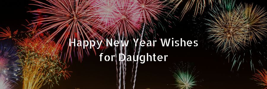 Happy New Year Wishes for Daughter