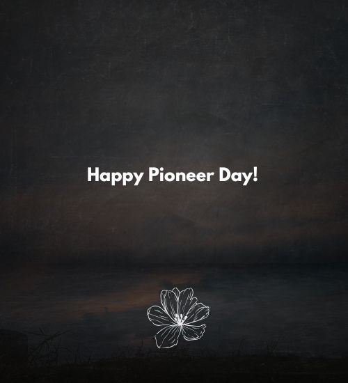 Happy Pioneer Day! Happy Pioneer Day!