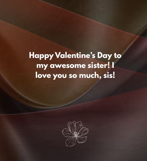 Happy Valentine’s Day, Sis