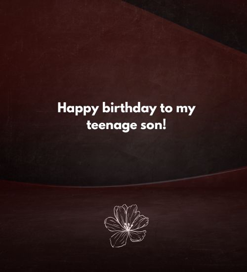 Happy birthday to my teenage son Happy birthday to my teenage son