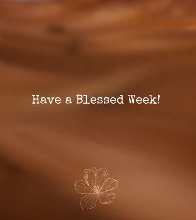 Have a Blessed Week