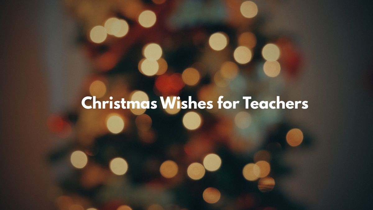 Heartfelt Christmas Wishes for Teachers