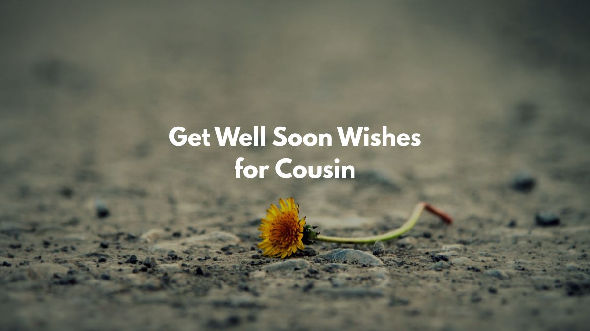 Heartfelt Get Well Soon Wishes for Cousin