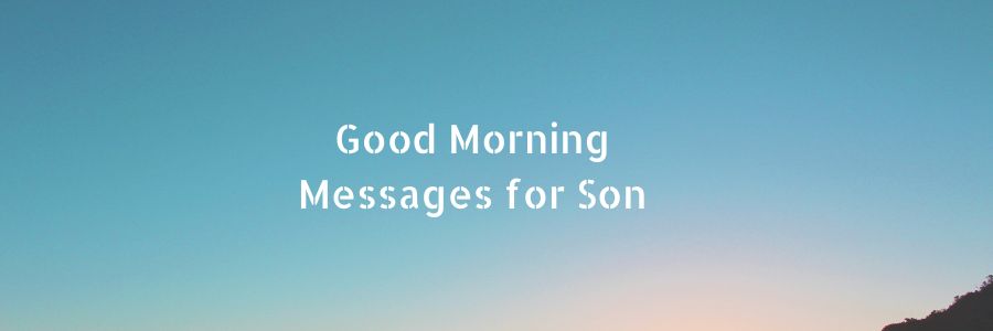 Heartfelt Good Morning Messages for Son