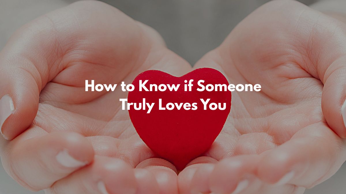 How to Know if Someone Truly Loves You