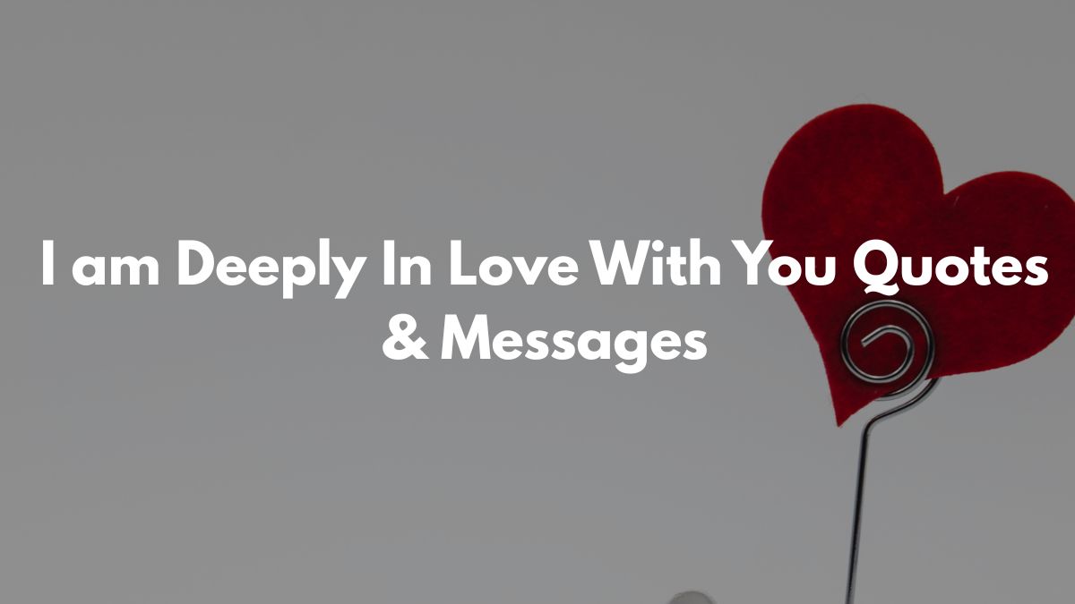 I am Deeply In Love With You Quotes & Messages