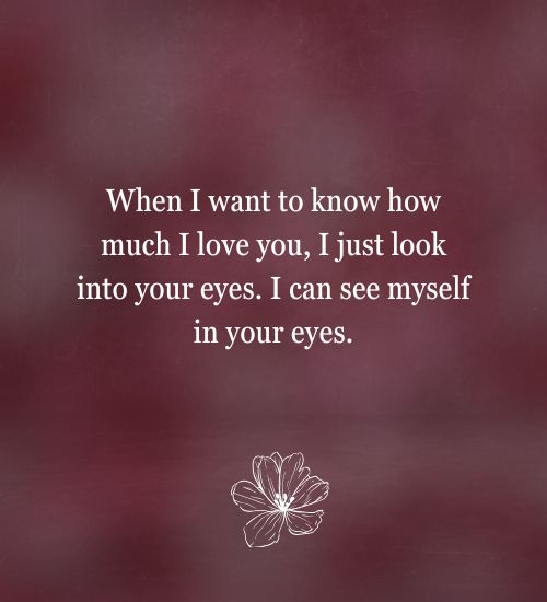 I can see myself in your eyes