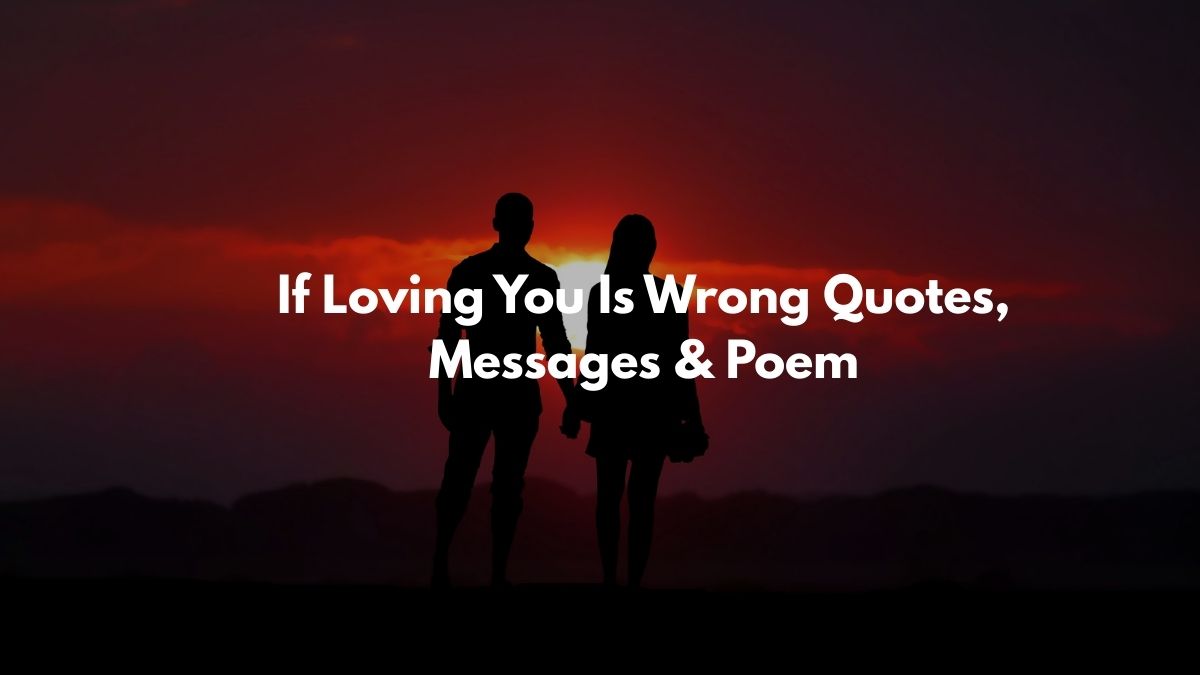 If Loving You Is Wrong Quotes, Messages & Poem