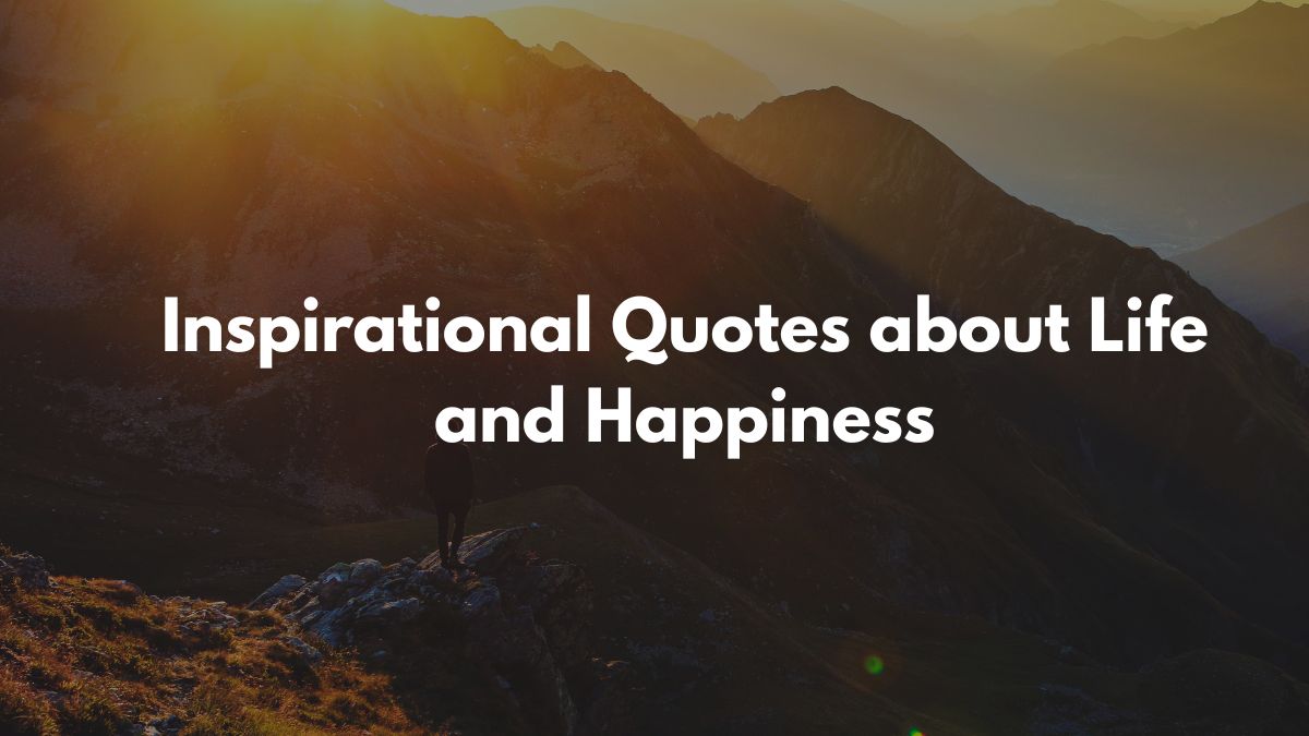 Inspirational Quotes about Life and Happiness