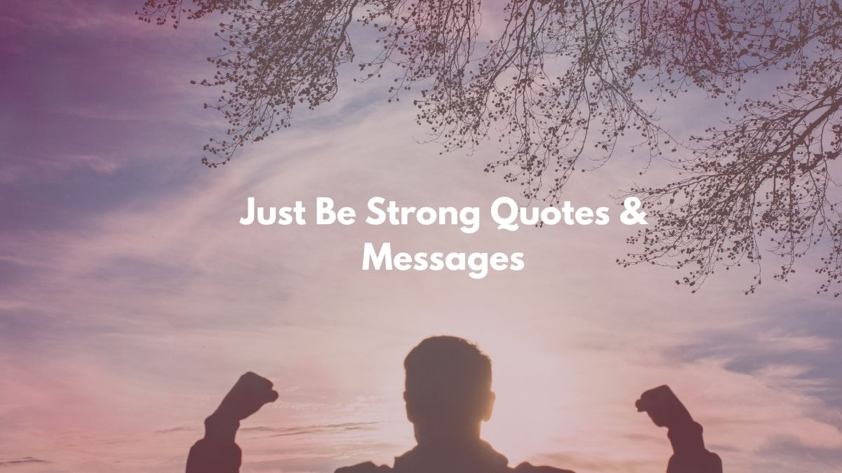Just Be Strong Quotes & Messages
