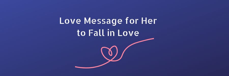 Love Message to Make Her Fall in Love