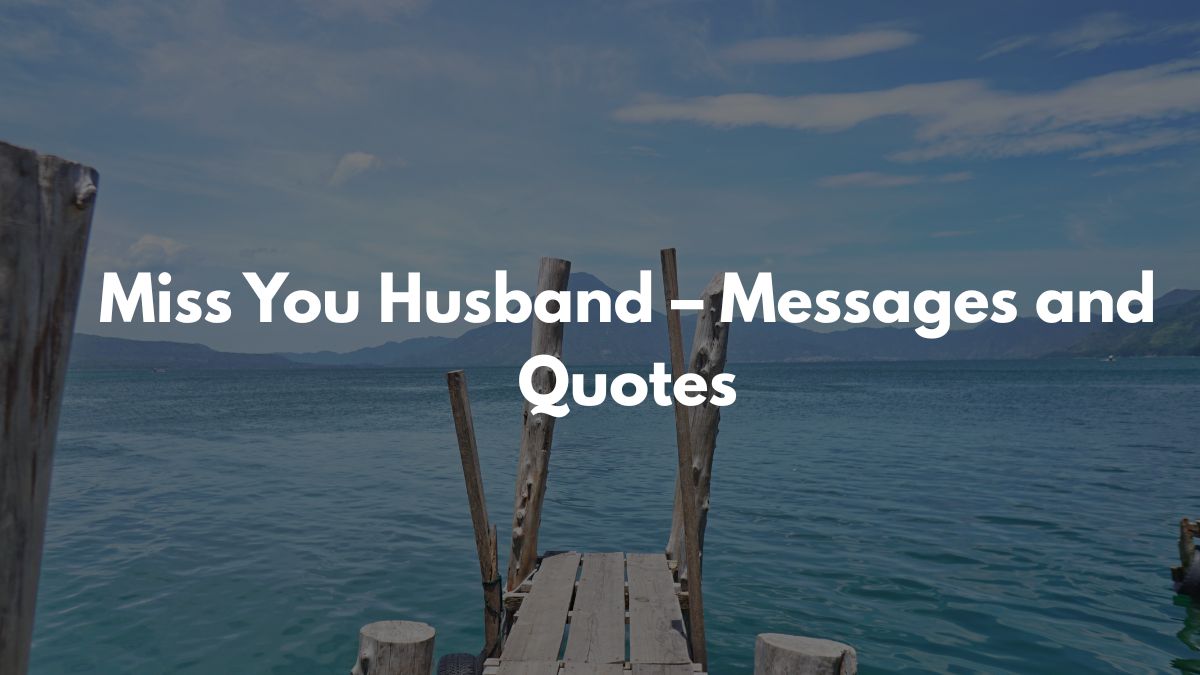 Miss You Husband – Messages and Quotes