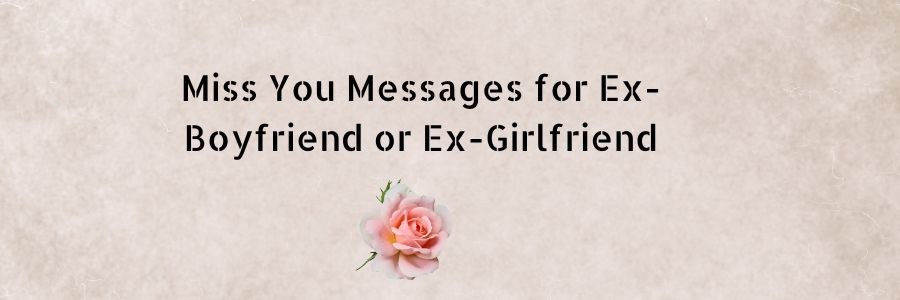 Miss You Messages for Ex-Boyfriend or Ex-Girlfriend