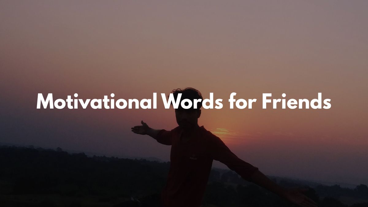Motivational Words for Friends : Encouraging words for a Best Friend
