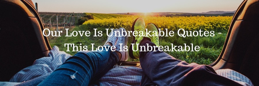 Our-Love-Is-Unbreakable-Quotes