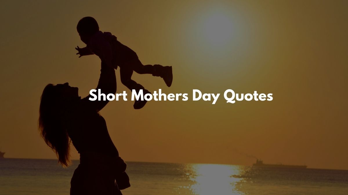 Short Mothers Day Quotes