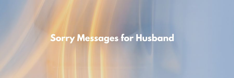 Sorry Messages for Husband