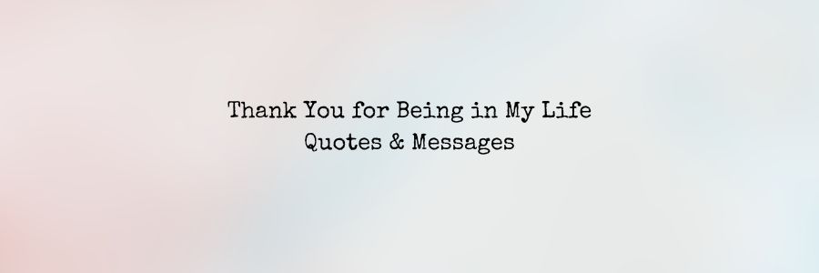 Thank-You-for-Being-in-My-Life-Quotes-Messages