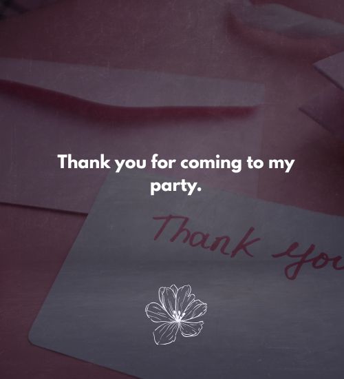 Thanks for coming to my party