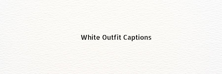 White-Outfit-Captions-for-Instagram