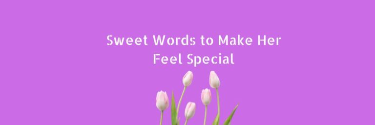 Sweet Words to Make Her Feel Special - BlessMsg