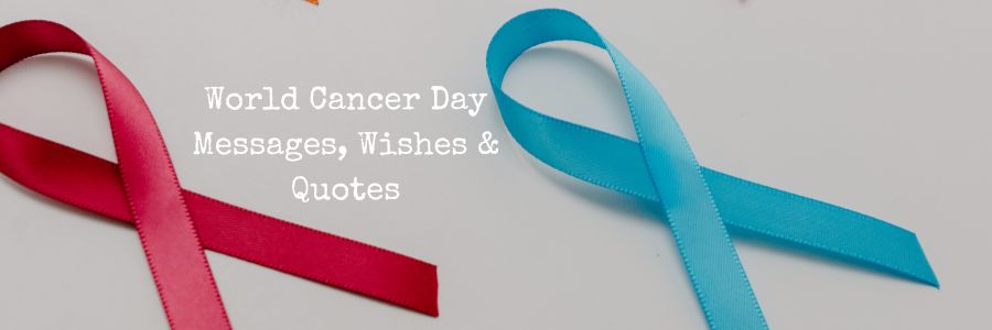 World Cancer Day Messages, Wishes & Quotes