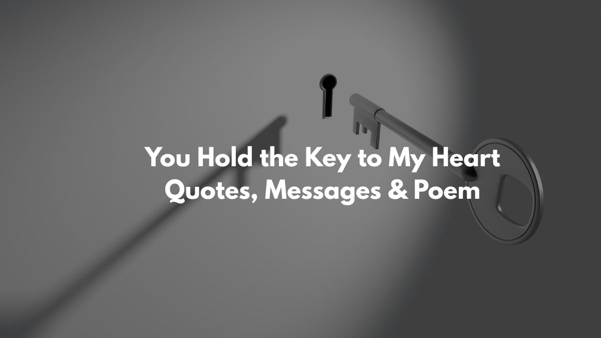 You Hold the Key to My Heart Quotes, Messages & Poem
