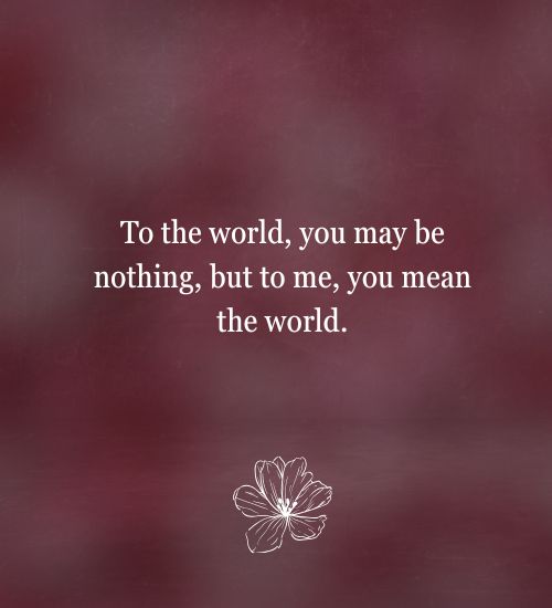 You Mean the World to Me Quotes