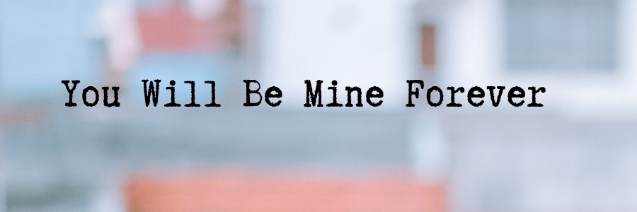 You-Will-Be-Mine-Forever